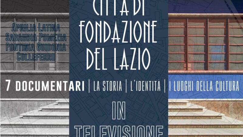 Documentari sulle città di fondazione del Lazio in onda da stasera