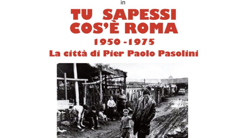 Valmontone, 18 settembre, mostra e spettacolo teatrale: vernissage di “12 Comuni 100 Pasolini – Cinema di Poesia” e “Tu sapessi cos’è Roma”