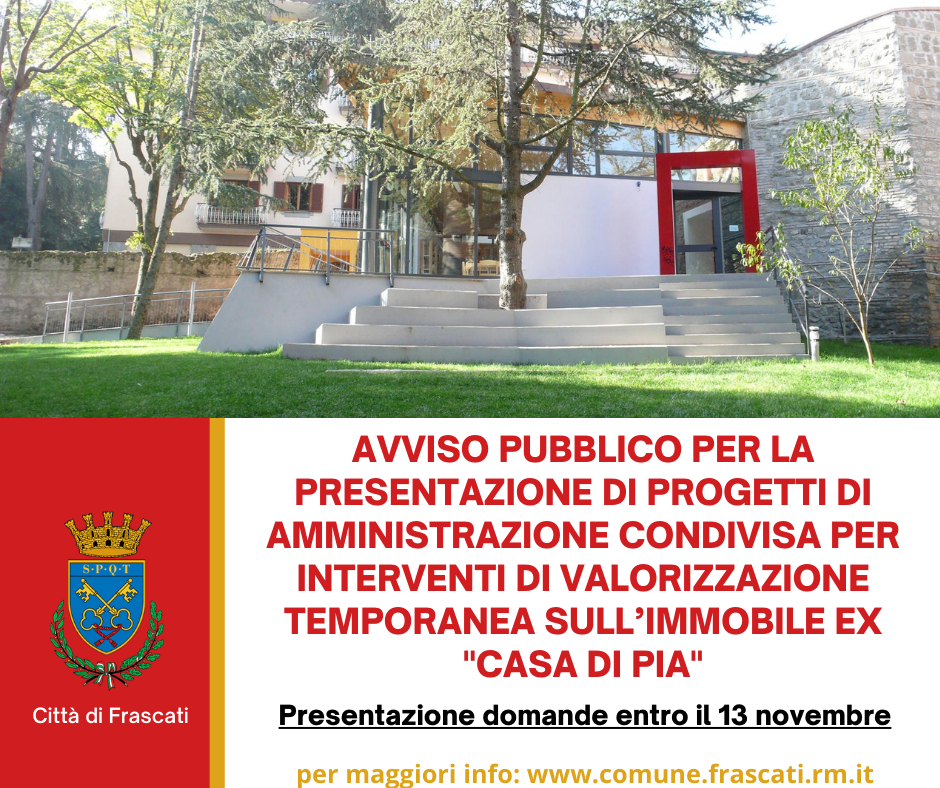 Frascati, avviso pubblico per la presentazione di progetti di amministrazione condivisa per interventi di valorizzazione temporanea sull’immobile ex “Casa di Pia”