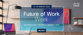 Cisco Future of Work Week 21-24 marzo, Milano