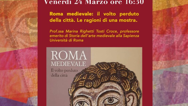 Anzio: PERCORSI, tra Arte, Storia ed Archeologia. Oggi al Museo Civico Archeologico l’incontro culturale “Roma Medievale: il volto perduto della città. Le ragioni di una mostra”