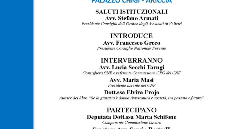 Ariccia, domani pomeriggio dalle 15.30 il Convegno “Se la giustizia è donna” a Palazzo Chigi organizzato dal Consiglio dell’Ordine Avvocati Velletri