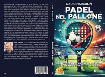 Dario Marcolin, Padel Nel Pallone: il Bestseller su come diventare competitivo nel Padel